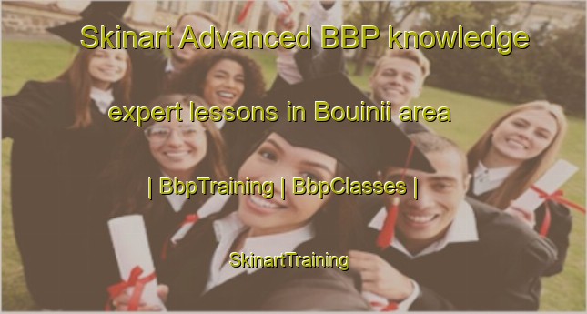 Skinart Advanced BBP knowledge expert lessons in Bouinii area | BbpTraining | BbpClasses | SkinartTraining-Vanuatu